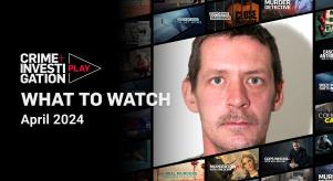 Crime + Investigation Play - WHAT TO WATCH - April 2024 - Mark Brown